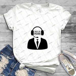 Shut Up Pierre - Best Unisex Trending Handmade T-shirt Gift Idea For Men T-shirt For Woman