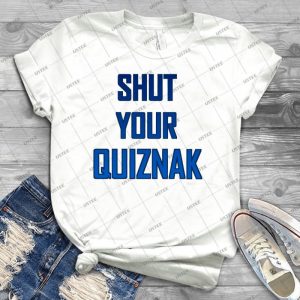 Shut Your Quiznak - Best Unisex Trending Handmade T-shirt Gift Idea For Men T-shirt For Woman