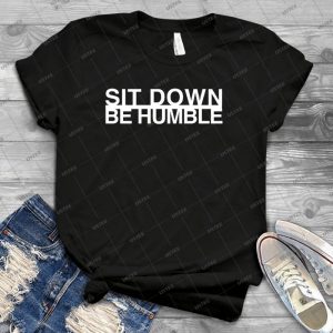 Sit Down Be Humble-Kendrick Lamar-Humble - Best Unisex Trending Handmade T-shirt Gift Idea For Men T-shirt For Woman