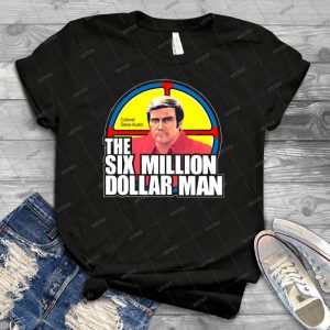 Six Million Dollar Man 40 - Best Unisex Trending Handmade T-shirt Gift Idea For Men T-shirt For Woman