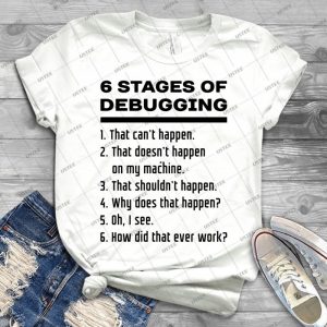 Six Stages Of Debugging- Black Text Design For Programmers 84 - Gift Idea Shirt For Men Tee For Women Classic Retro Vintage Graphic T-Shirt