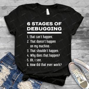 Six Stages Of Debugging- White On Dark Design For Programmers - Gift Idea Shirt For Men Tee For Women Classic Retro Vintage Graphic T-Shirt