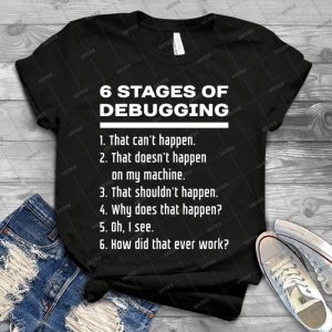 Six Stages Of Debugging- White On Dark Design For Programmers - Vintage Men's Shirt Tshirt For Women Classic Handmade Shirt Retro Graphic Tee