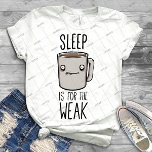 Sleep Is For The Weak 63 - Best Unisex Trending Handmade T-shirt Gift Idea For Men T-shirt For Woman
