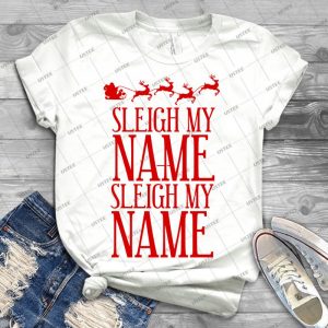 Sleigh My Name - Best Unisex Trending Handmade T-shirt Gift Idea For Men T-shirt For Woman
