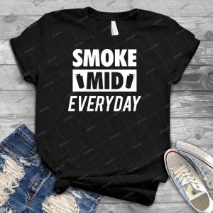 Smoke Mid Everyday - Best Unisex Trending Handmade T-shirt Gift Idea For Men T-shirt For Woman