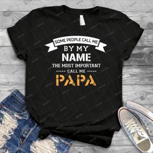Some People Call Me By My Name- The Most Important Call Me Papa - Vintage Men's Shirt Tshirt For Women Classic Handmade Shirt Retro Graphic Tee