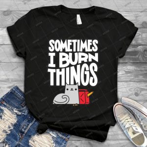 Sometimes I Burn Things Cat - Gift Idea Shirt For Men Tee For Women Classic Retro Vintage Graphic T-Shirt