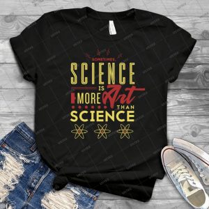 Sometimes, Science Is More Art Than Science - Best Unisex Trending Handmade T-shirt Gift Idea For Men T-shirt For Woman