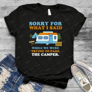 Sorry-For-What-I-Said-While-We-Were-Trying-To-Park-The-Camper - Vintage Men's Shirt Tshirt For Women Classic Handmade Shirt Retro Graphic Tee