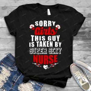 Sorry Girls This Guy Is Taken By Super Sexy Nurse - Gift Idea Shirt For Men Tee For Women Classic Retro Vintage Graphic T-Shirt
