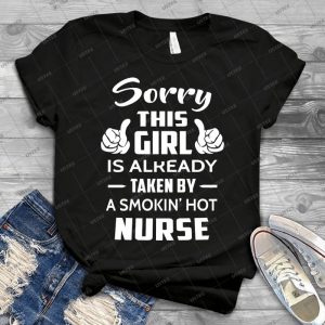 Sorry This Girl Is Already Taken By A Smokin Hot Nurse - Gift Idea Shirt For Men Tee For Women Classic Retro Vintage Graphic T-Shirt