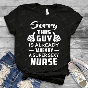 Sorry This Guy Is Already Taken By A Super Sexy Nurse - Gift Idea Shirt For Men Tee For Women Classic Retro Vintage Graphic T-Shirt