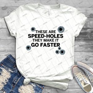 Speed Holes Make It Go Faster 54 - Best Unisex Trending Handmade T-shirt Gift Idea For Men T-shirt For Woman