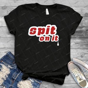 Spit On It  87 - Best Unisex Trending Handmade T-shirt Gift Idea For Men T-shirt For Woman