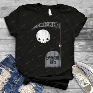 Spoiler Alert- Everyone Dies - Best Unisex Trending Handmade T-shirt Gift Idea For Men T-shirt For Woman