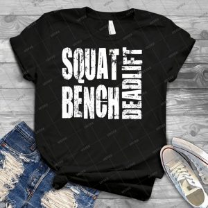 Squat, Bench, Deadlift - Best Unisex Trending Handmade T-shirt Gift Idea For Men T-shirt For Woman
