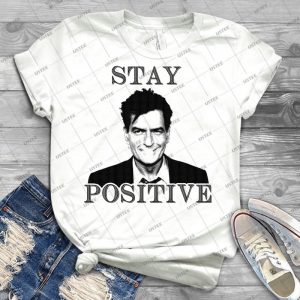 Stay Positive Charlie Sheen 51 - Best Unisex Trending Handmade T-shirt Gift Idea For Men T-shirt For Woman