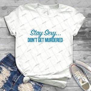 Stay Sexy--- Don T Get Murdered 43 - Trending Shirt For Women Vintage Retro Tee For Men Kid's T-Shirt Handmade Shirt