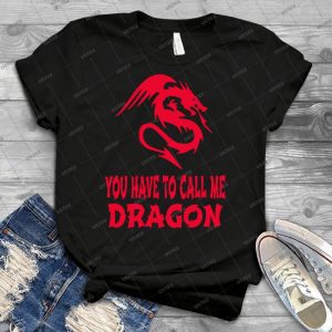 Step Brothers-You Have To Call Me Dragon - Best Unisex Trending Handmade T-shirt Gift Idea For Men T-shirt For Woman