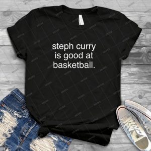 Steph Curry Is Good At Basketball-Original - Best Unisex Trending Handmade T-shirt Gift Idea For Men T-shirt For Woman