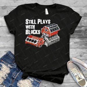Still Plays With Blocks 89 - Best Unisex Trending Handmade T-shirt Gift Idea For Men T-shirt For Woman