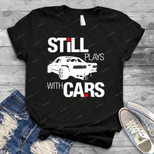 Still Plays With Cars - 2 - - Best Unisex Trending Handmade T-shirt Gift Idea For Men T-shirt For Woman
