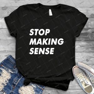 Stop Making Sense 85 - Best Unisex Trending Handmade T-shirt Gift Idea For Men T-shirt For Woman