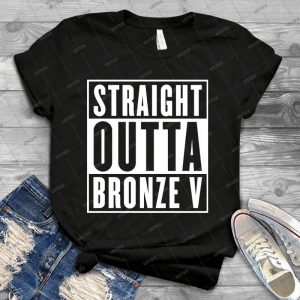 Straight Outta Bronze V - Best Unisex Trending Handmade T-shirt Gift Idea For Men T-shirt For Woman