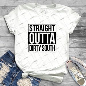 Straight Outta Dirty South - Best Unisex Trending Handmade T-shirt Gift Idea For Men T-shirt For Woman
