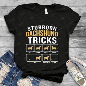 Stubborn Dachshund Tricks Funny Sarcastic Quote - Best Unisex Trending Handmade T-shirt Gift Idea For Men T-shirt For Woman