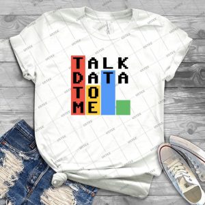 Talk Data To Me - Best Unisex Trending Handmade T-shirt Gift Idea For Men T-shirt For Woman