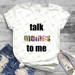 Talk Memes To Me - Best Unisex Trending Handmade T-shirt Gift Idea For Men T-shirt For Woman