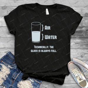 Technically The Glass Is Always Full - Gift Idea Shirt For Men Tee For Women Classic Retro Vintage Graphic T-Shirt