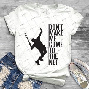 Tennis - Don T Make Me Come To The Net 36 - Best Unisex Trending Handmade T-shirt Gift Idea For Men T-shirt For Woman