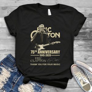 Thank You For Your Music Eric Clapton 75th Anniversary 1945-2020 Music Handmade Shirt