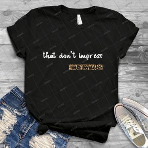 That Don T Impress Me Much-Shania Twain - Best Unisex Trending Handmade T-shirt Gift Idea For Men T-shirt For Woman