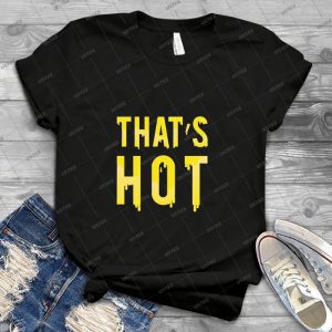 That S Hot - Best Unisex Trending Handmade T-shirt Gift Idea For Men T-shirt For Woman
