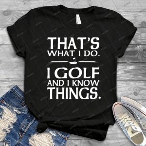 That S What I Do I Golf And I Know Things - Gift Idea Shirt For Men Tee For Women Classic Retro Vintage Graphic T-Shirt