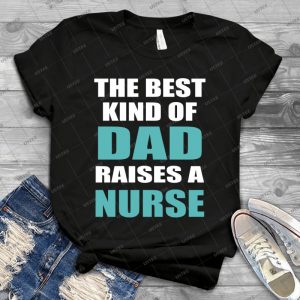 The Best Kind Of Dad Raises A Nurse - Gift Idea Shirt For Men Tee For Women Classic Retro Vintage Graphic T-Shirt