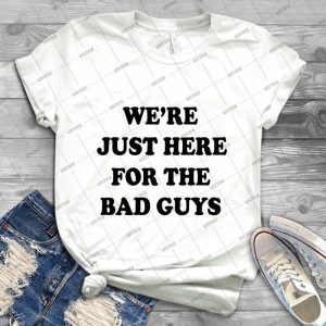 The Dirties-We Re Just Here For The Bad Guys - Best Unisex Trending Handmade T-shirt Gift Idea For Men T-shirt For Woman