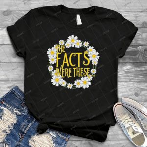 The Facts Were These--- [pushing Daisies] - Best Unisex Trending Handmade T-shirt Gift Idea For Men T-shirt For Woman