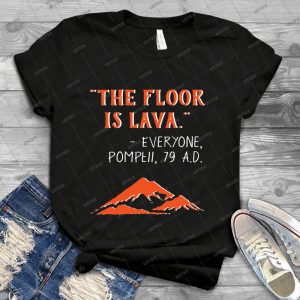 The Floor Is Lava - Everyone Pompeii, 79 A-D- Funny History  47 - Vintage Men's Shirt Tshirt For Women Classic Handmade Shirt Retro Graphic Tee