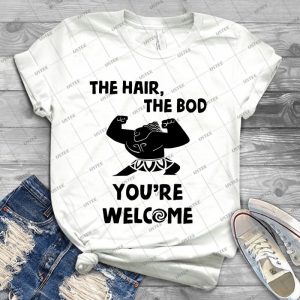 The Hair, The Bod You Re Welcome By Last Petal Tees - Best Unisex Trending Handmade T-shirt Gift Idea For Men T-shirt For Woman