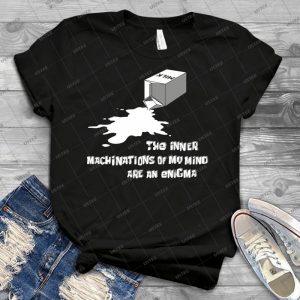 The Inner Machinations Of My Mind Are An Enigma - Best Unisex Trending Handmade T-shirt Gift Idea For Men T-shirt For Woman