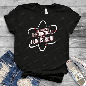 The Physics Is Theoretical - Best Unisex Trending Handmade T-shirt Gift Idea For Men T-shirt For Woman