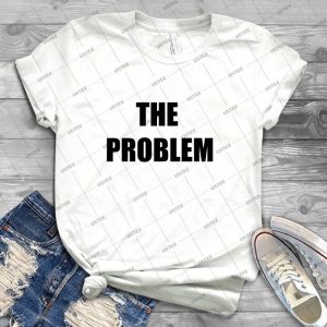 The Problem - Best Unisex Trending Handmade T-shirt Gift Idea For Men T-shirt For Woman