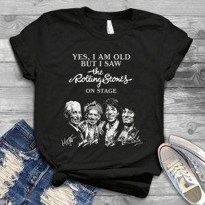 The Rolling Stones - I An Old But I Saw The Roling Stones On Stage Members Signature Handmade Shirt