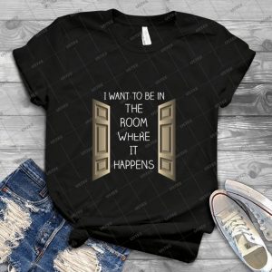 The Room Where It Happens - Best Unisex Trending Handmade T-shirt Gift Idea For Men T-shirt For Woman