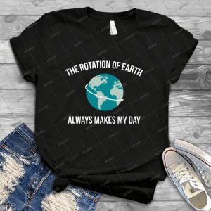 The Rotation Of Earth 20 - Best Unisex Trending Handmade T-shirt Gift Idea For Men T-shirt For Woman